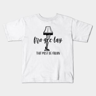 Fra-Gee-Lay That Must Be Italian Kids T-Shirt